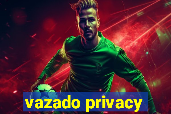 vazado privacy